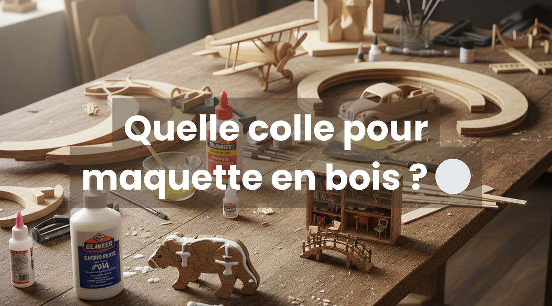 Quelle colle pour maquette en bois ? - Le guide d'Univers Puzzle 3d