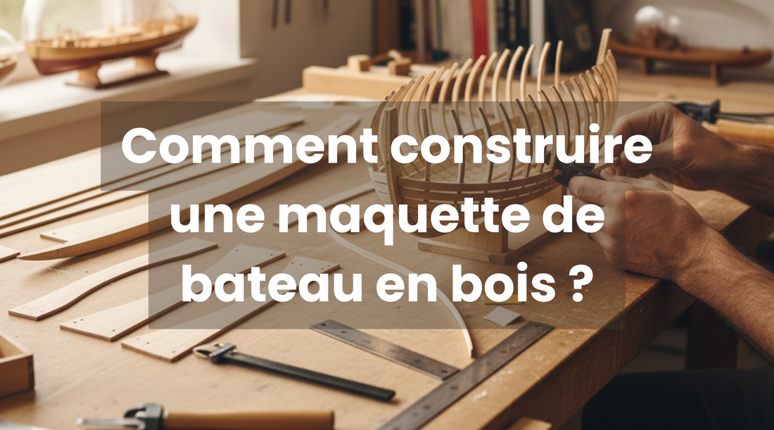 Comment construire une maquette de bateau en bois ? - Le blog d'Univers Puzzle 3d