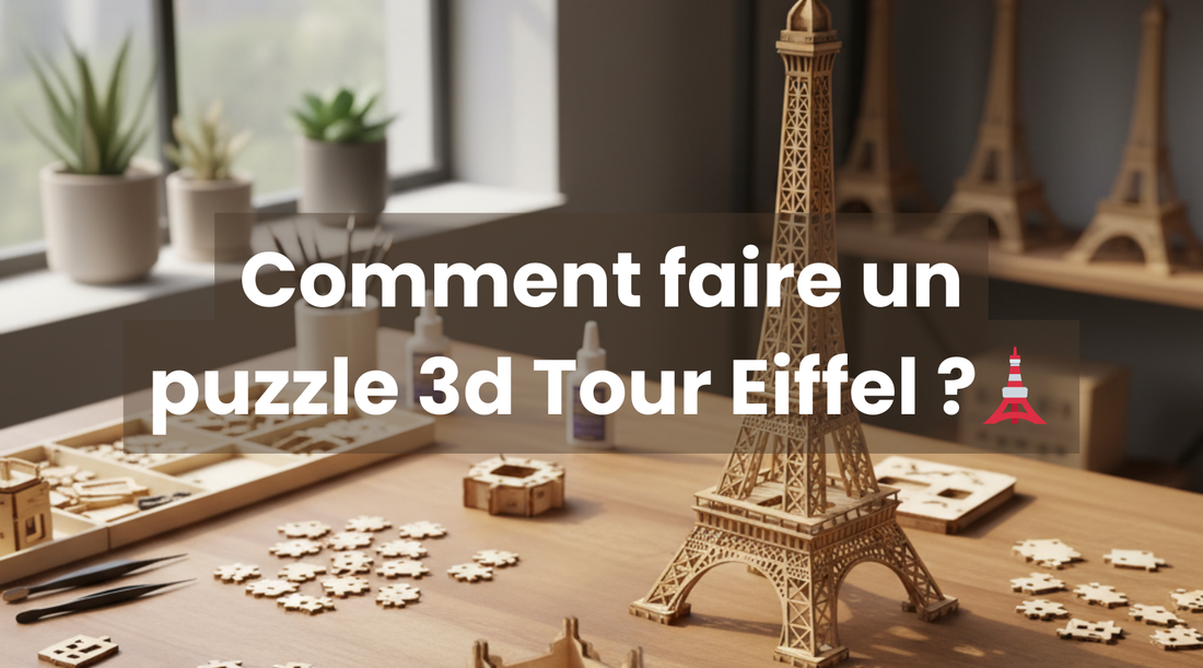 Comment faire un puzzle 3d Tour Eiffel ? - Le guide d'Univers Puzzle 3d